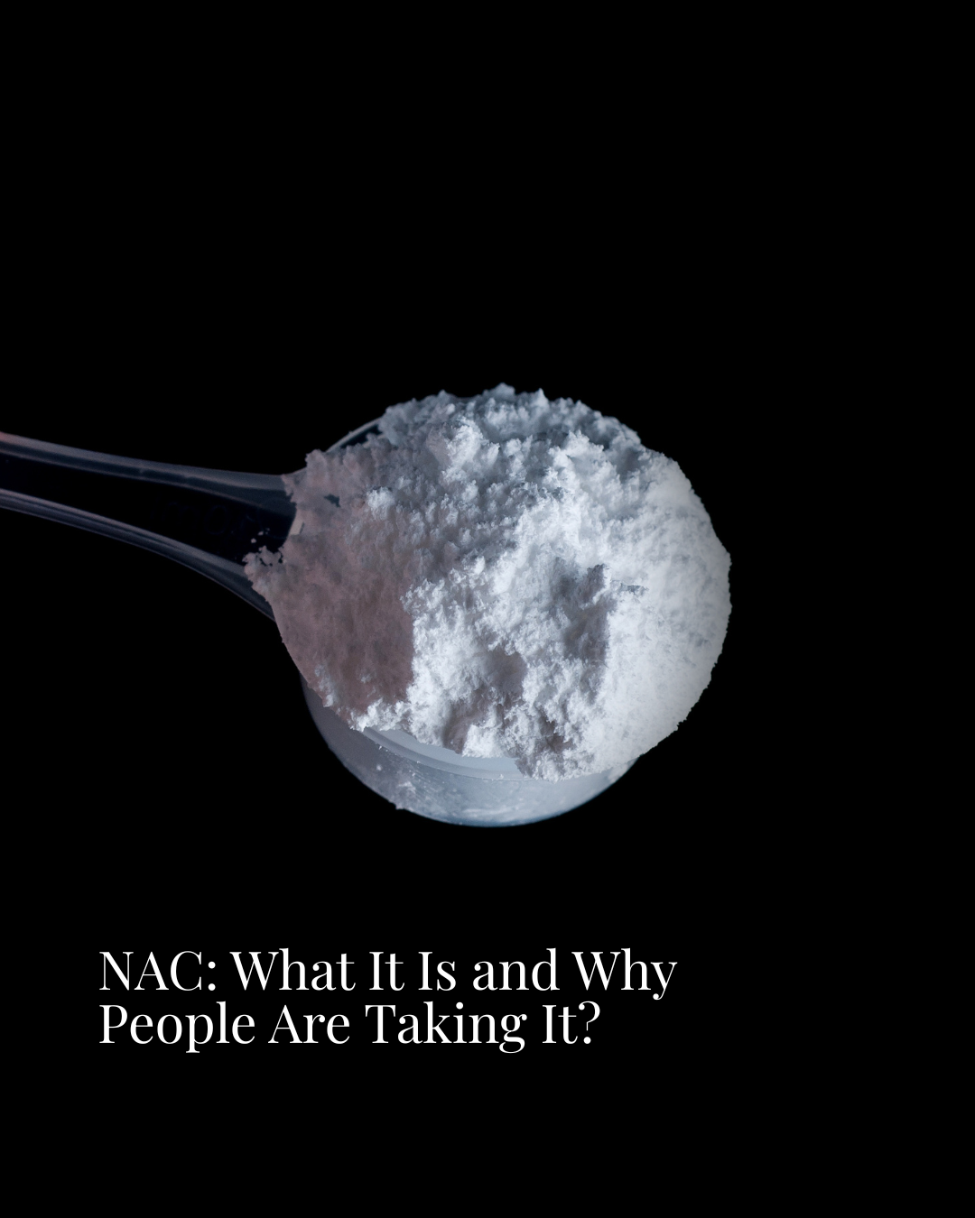 NAC: What It Is and Why People Are Taking It